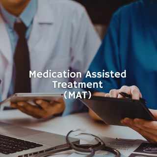 Medication Assisted Treatment (MAT)
